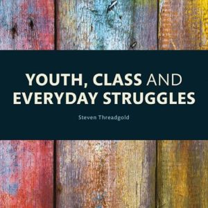 Youth Class and Everyday Struggles by Steven Threadgold