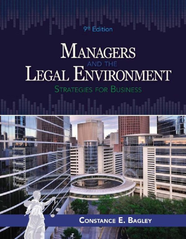 Managers and the Legal Environment Strategies for Business by Constance E. Bagley