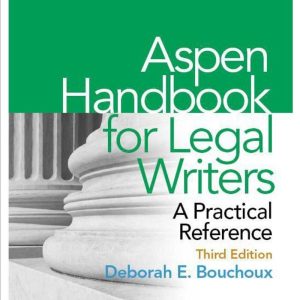 Aspen Handbook for Legal Writers A Practical Reference, 3e Third Edition  by Deborah E. Bouchoux