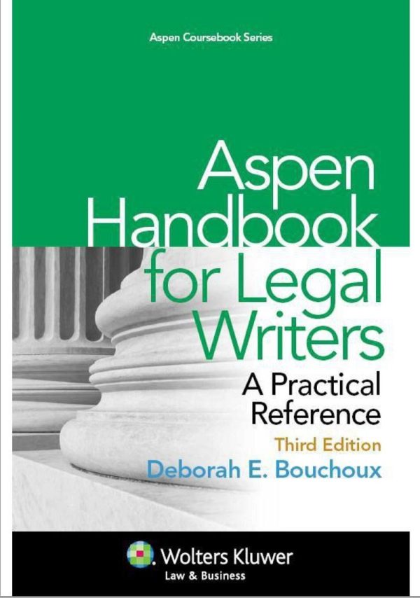 Aspen Handbook for Legal Writers A Practical Reference, 3e Third Edition  by Deborah E. Bouchoux