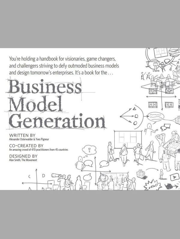 Business Model Generation A Handbook for Visionaries Game Changers and Challengers