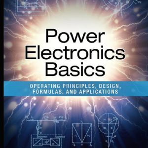 Power Electronics Basics Operating Principles Design Formulas And Applications 1st Edition