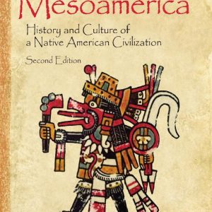The Legacy of Mesoamerica History and Culture of a Native American Civilization 2nd Edition