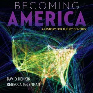 Becoming America A History For The 21st Century Volume 2 From Reconstruction by Henkin