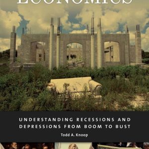 Business Cycle Economics Understanding Recessions and Depressions from Boom to Bust