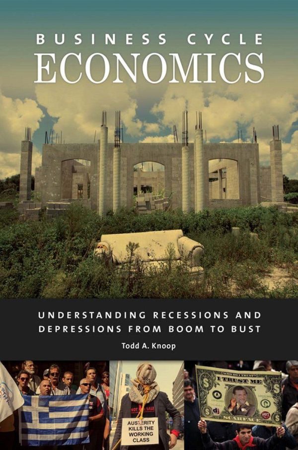 Business Cycle Economics Understanding Recessions and Depressions from Boom to Bust