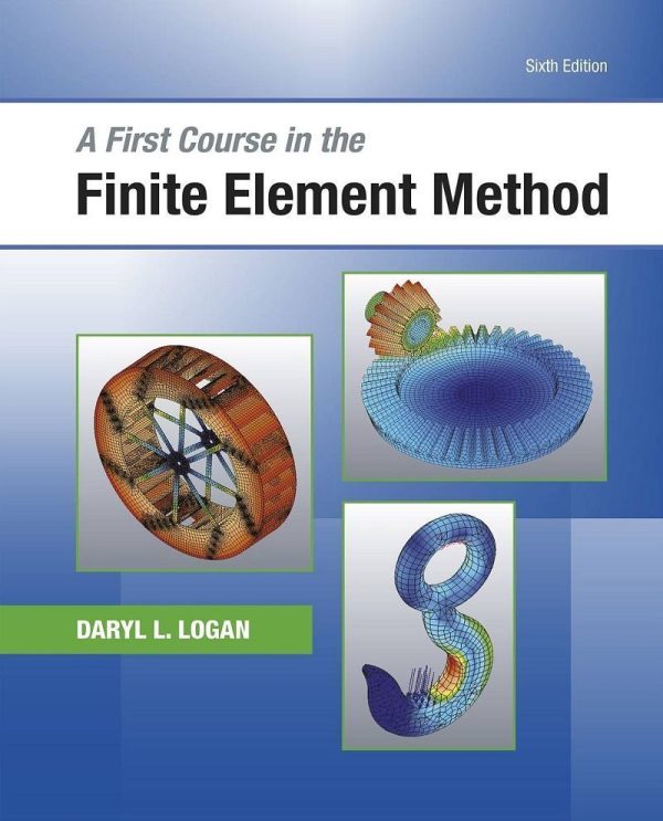 A First Course in the Finite Element Method 6th Edition by Daryl L. Logan
