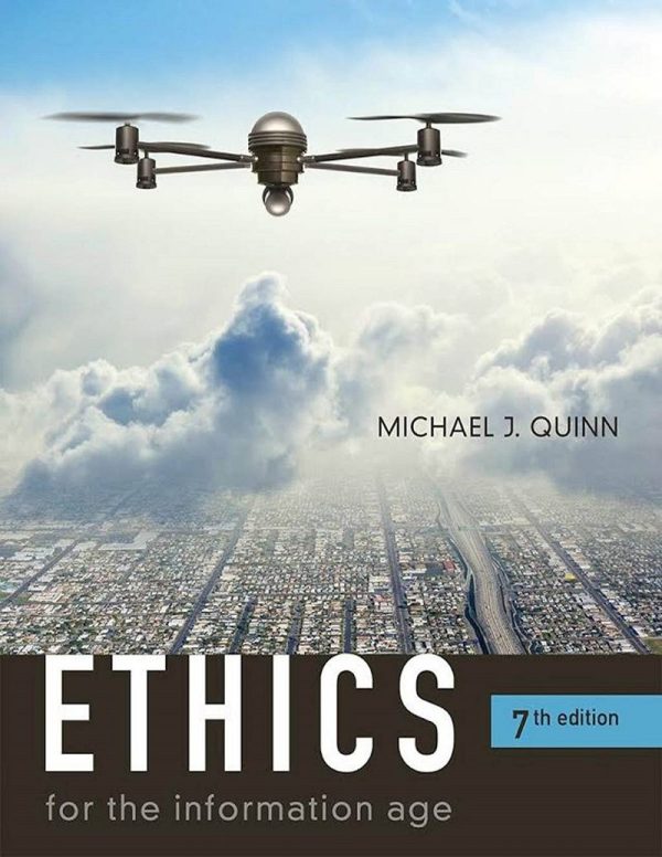Ethics for the Information Age 7th Edition by Michael J. Quinn