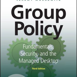 Group Policy Fundamentals Security and the Managed Desktop 3rd Edition
