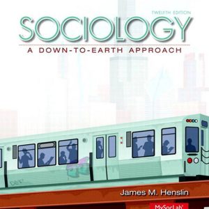 Sociology A Down-To-Earth Approach 12th Edition by James Henslin