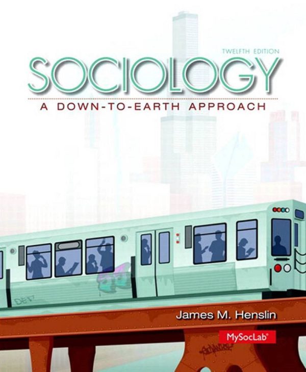 Sociology A Down-To-Earth Approach 12th Edition by James Henslin