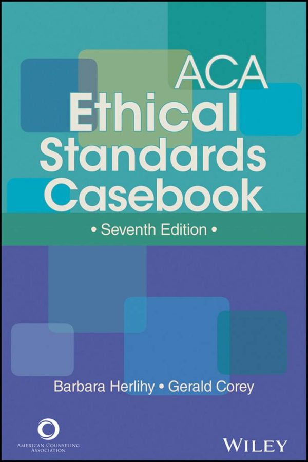 ACA Ethical Standards Casebook 7th Edition by Barbara Herlihy