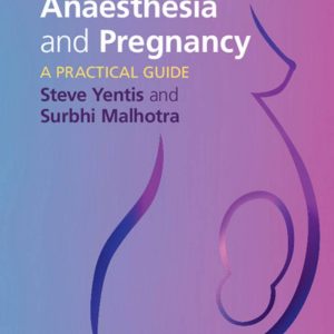 Analgesia Anaesthesia and Pregnancy A Practical Guide 3rd Edition by Steve Yentis