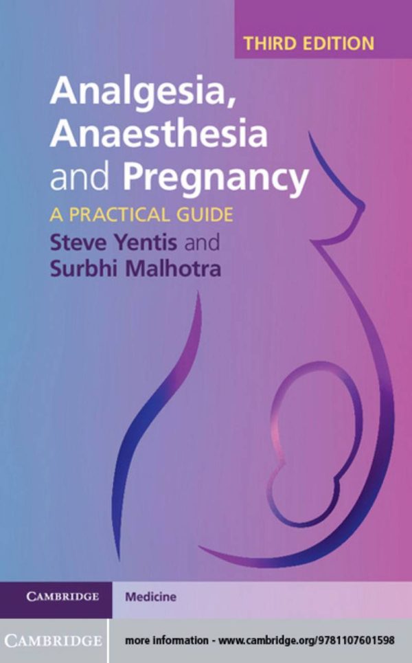 Analgesia Anaesthesia and Pregnancy A Practical Guide 3rd Edition by Steve Yentis