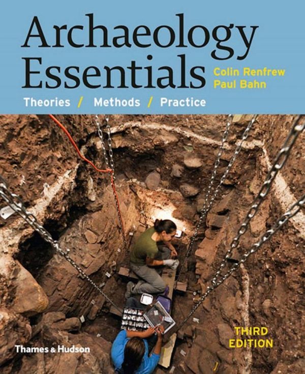 Archaeology Essentials Theories Methods Practice 3rd Edition by Colin Renfrew