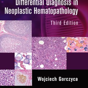 Atlas of Differential Diagnosis in Neoplastic Hematopathology 3rd Edition by Wojciech Gorczyca