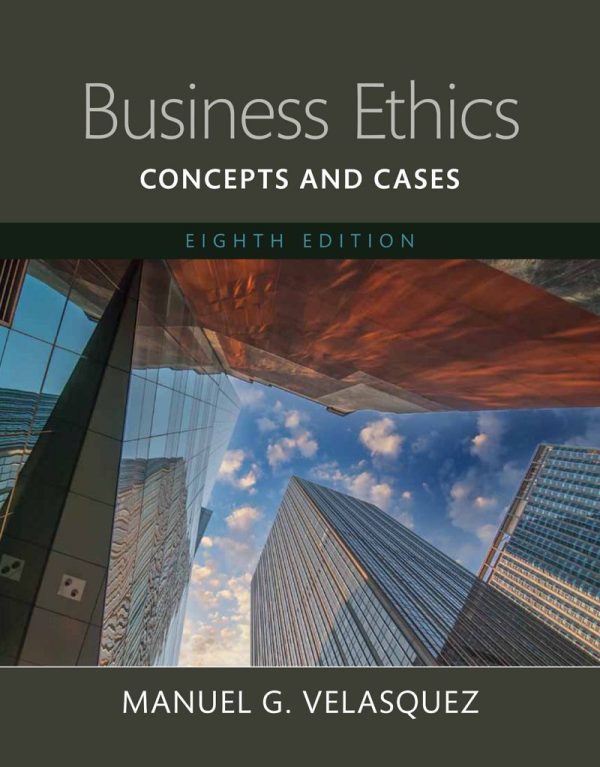 Business Ethics Concepts and Cases 8th Edition by Manuel G. Velasquez