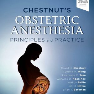 Chestnut's Obstetric Anesthesia Principles and Practice 6th Edition by David H. Chestnut MD