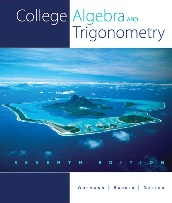 College Algebra and Trigonometry 7th Edition by Richard N. Aufmann