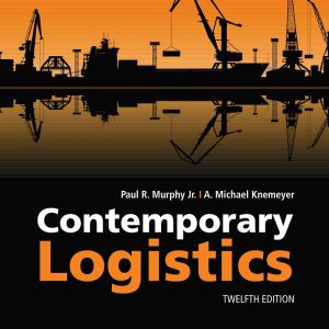 Contemporary Logistics 12th Edition by Paul R. Murphy Jr.