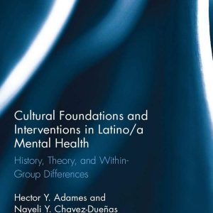 Cultural Foundations and Interventions in Latino(a) Mental Health by Hector Y. Adames