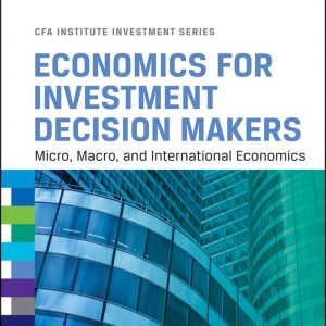 Economics for Investment Decision Makers Micro Macro and International Economics