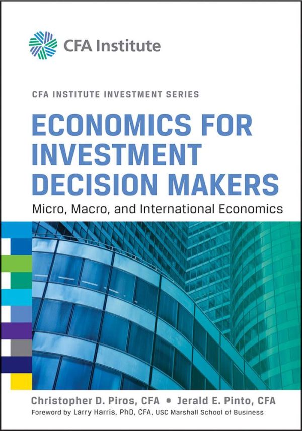 Economics for Investment Decision Makers Micro Macro and International Economics