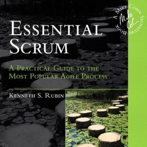 Essential Scrum A Practical Guide to the Most Popular Agile Process