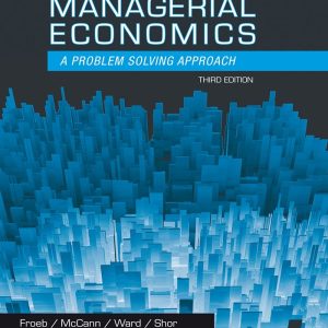 Managerial Economics A Problem Solving Approach 3rd by Luke M. Froeb