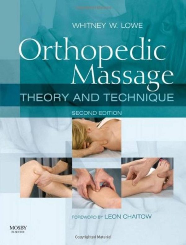 Orthopedic Massage Theory and Technique 2nd Edition by Whitney W. Lowe LMT