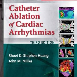Catheter Ablation of Cardiac Arrhythmias 3e-Saunders (2014)