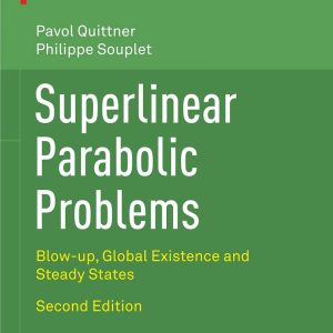 Superlinear Parabolic Problems Blow-up Global Existence and Steady States 2nd Edition by Prof. Dr. Pavol Quittner