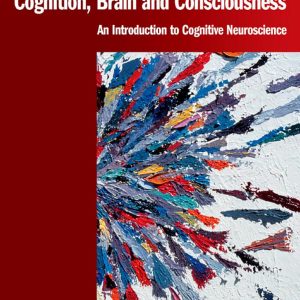 Cognition Brain and Consciousness Introduction to Cognitive Neuroscience by Bernard J. Baars
