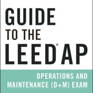 Guide to the LEED AP Operations and Maintenance (O+M) Exam 1st Edition by Michelle Cottrell