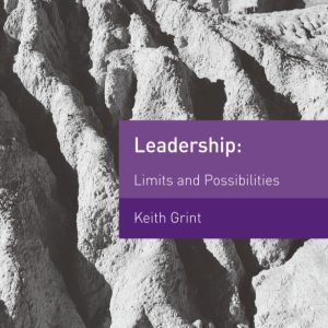Leadership Limits and Possibilities by Keith Grint