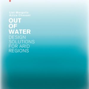 Out of Water - Design Solutions for Arid Regions by Liat Margolis