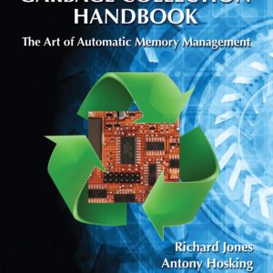 The Garbage Collection Handbook The Art of Automatic Memory Management by Richard Jones