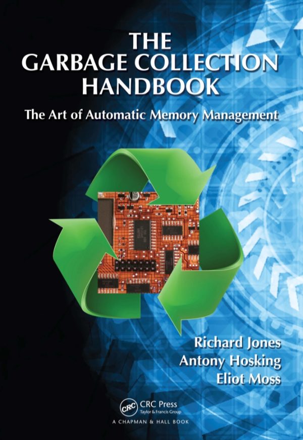 The Garbage Collection Handbook The Art of Automatic Memory Management by Richard Jones