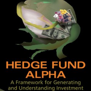 Hedge Fund Alpha A Framework for Generating and Understanding Investment Performance by John M Longo