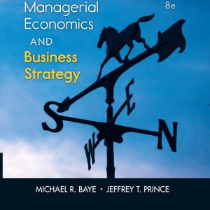 Managerial Economics and Business Strategy 8th Edition by Michael Baye