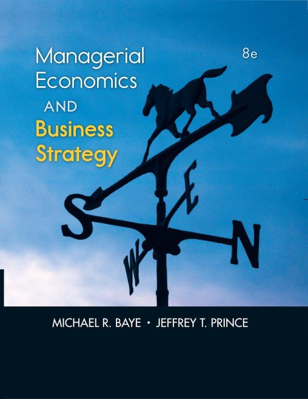 Managerial Economics and Business Strategy 8th Edition by Michael Baye