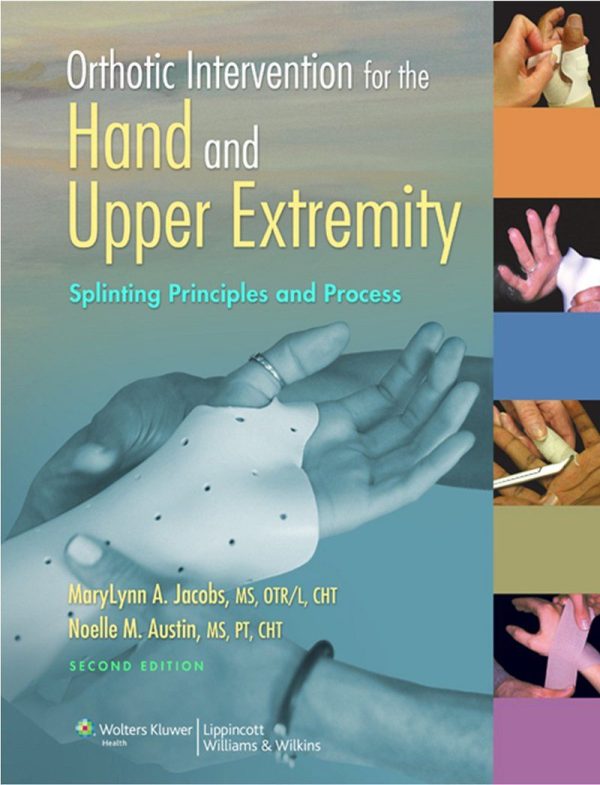 Orthotic Intervention for the Hand and Upper Extremity Splinting Principles and Process 2nd Edition