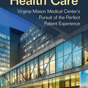 Transforming Health Care Virginia Mason Medical Center's Pursuit of the Perfect Patient Experience