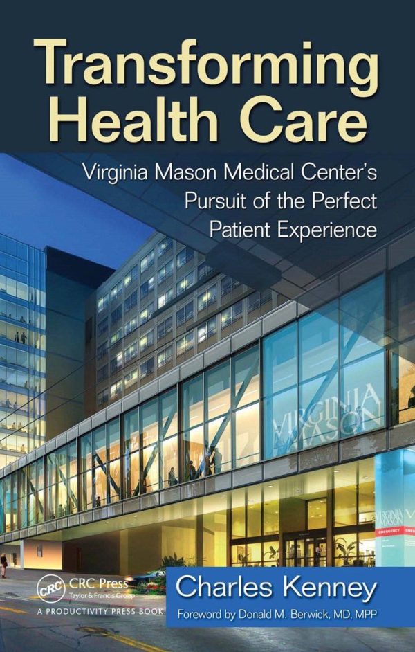 Transforming Health Care Virginia Mason Medical Center's Pursuit of the Perfect Patient Experience