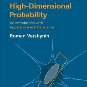 High-Dimensional Probability An Introduction with Applications in Data Science by Roman Vershynin