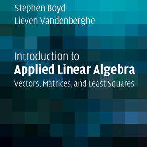 Introduction to Applied Linear Algebra Vectors Matrices and Least Squares 1st Edition by Stephen Boyd