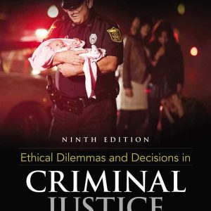 Ethical Dilemmas and Decisions in Criminal Justice 9th Edition by Joycelyn M. Pollock