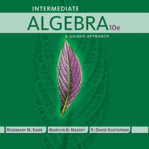 Intermediate Algebra A Guided Approach 10th by Rosemary Karr
