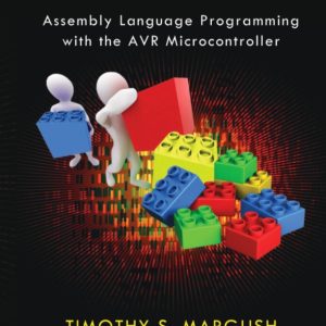 Some Assembly Required Assembly Language Programming with the AVR Microcontroller 1st Edition by Timothy S Margush