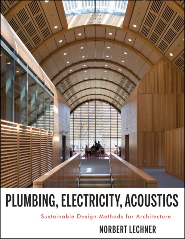 Plumbing Electricity Acoustics Sustainable Design Methods for Architecture by Norbert M. Lechner